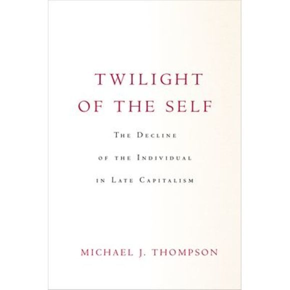 Twilight of the Self: The Decline of the Individual in Late Capitalism -- Michae - Picture 1 of 1
